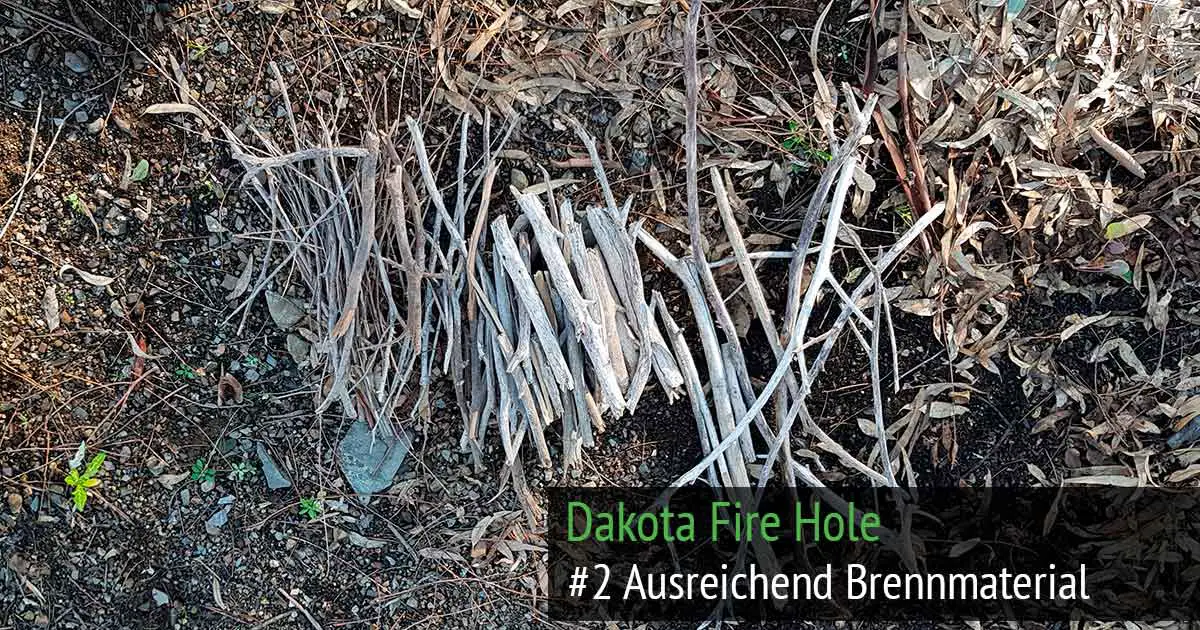 Dakota Fire Hole aufbauen, Schritt 2: Brennmaterial