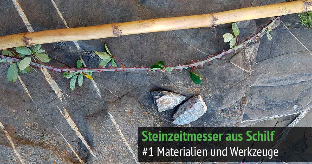 Steinzeitmesser bauen aus Schilf, Bambus Schritt #1 Werkzeuge und Materialien
