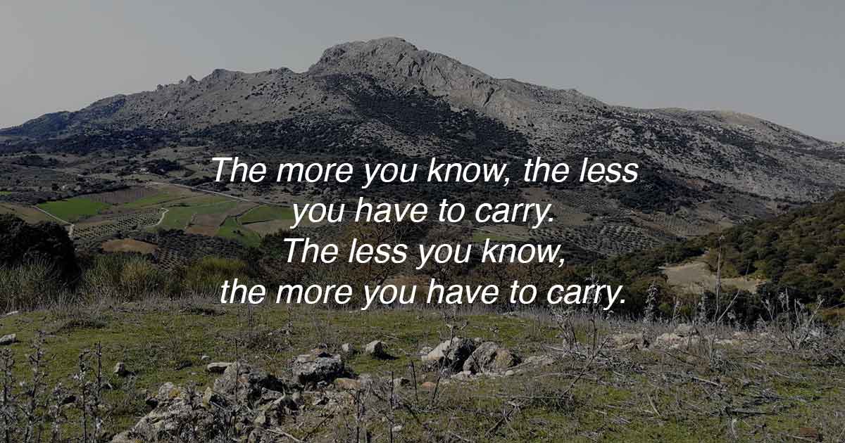 The more you know the less you have to carry