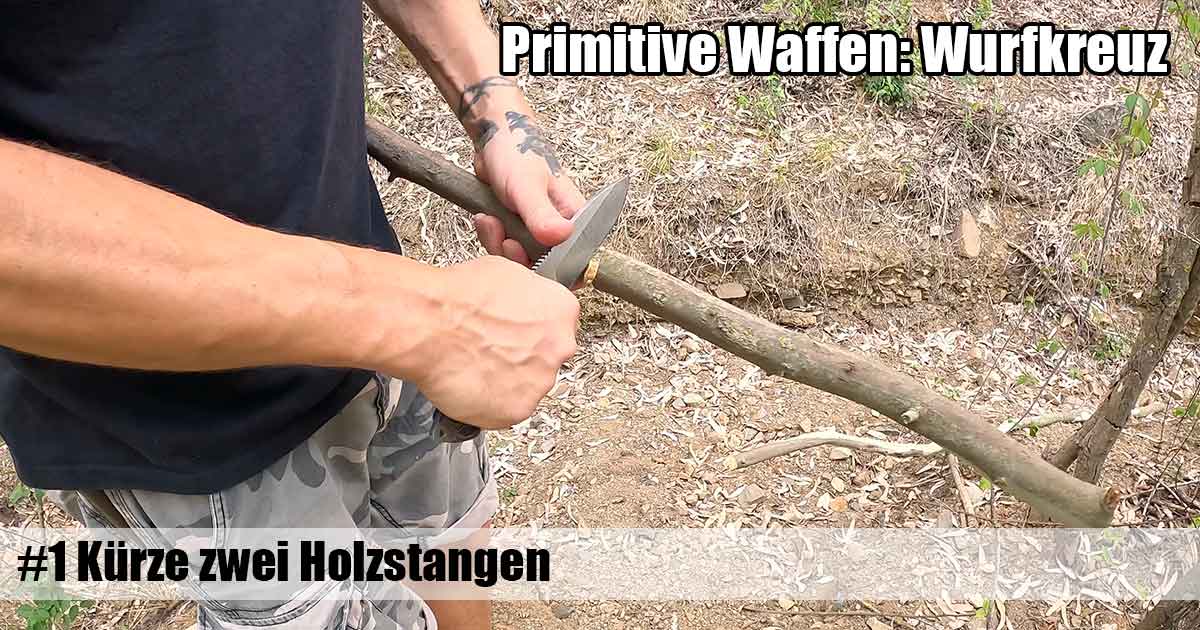 Kürze im ersten Schritt der Herstellung dieser primitiven Waffe das Holz Primitive Waffen herstellen, 1: Kürze das Holz