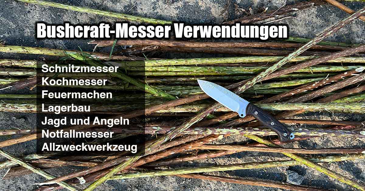 Bushcraft-Messer finden als Schnitzmesser, Kochmesser, für Lagerbau, Jagd und Angeln und als Allzweckwerkzeug Verwendung